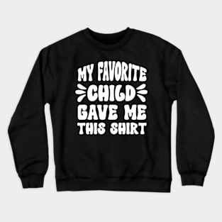 My Favorite Child Gave Me This for Parent Dad and Mom Crewneck Sweatshirt